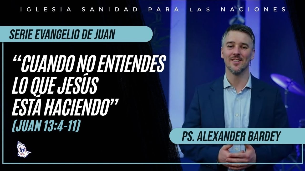 Cuando no entiendes lo que Jesús está haciendo (Juan 13:4-11) - Ps. Alexander Bardey
