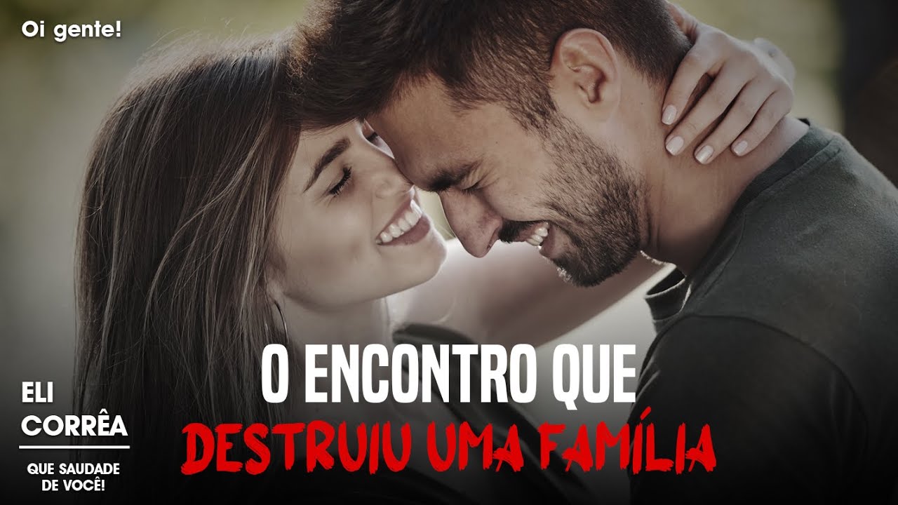 O encontro que destruiu uma família | Eli Corrêa Oficial |