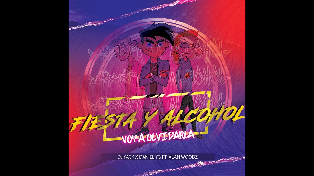 Fiesta Y Alcohol ( Voy a A Olvidarla ) Dj Yack X Danniel Yg Ft Alan Woodz
