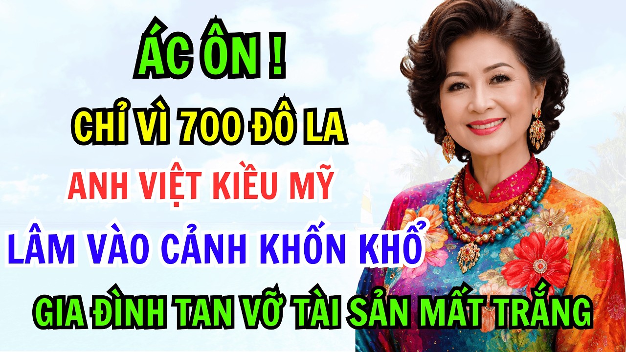 ÁC ÔN! CHỈ VÌ 700 ĐÔ LA ANH VIỆT KIỀU MỸ LÂM VÀO CẢNH KHỐN KHỔ GIA ĐÌNH TAN VỠ MẤT TRẮNG TÀI SẢN