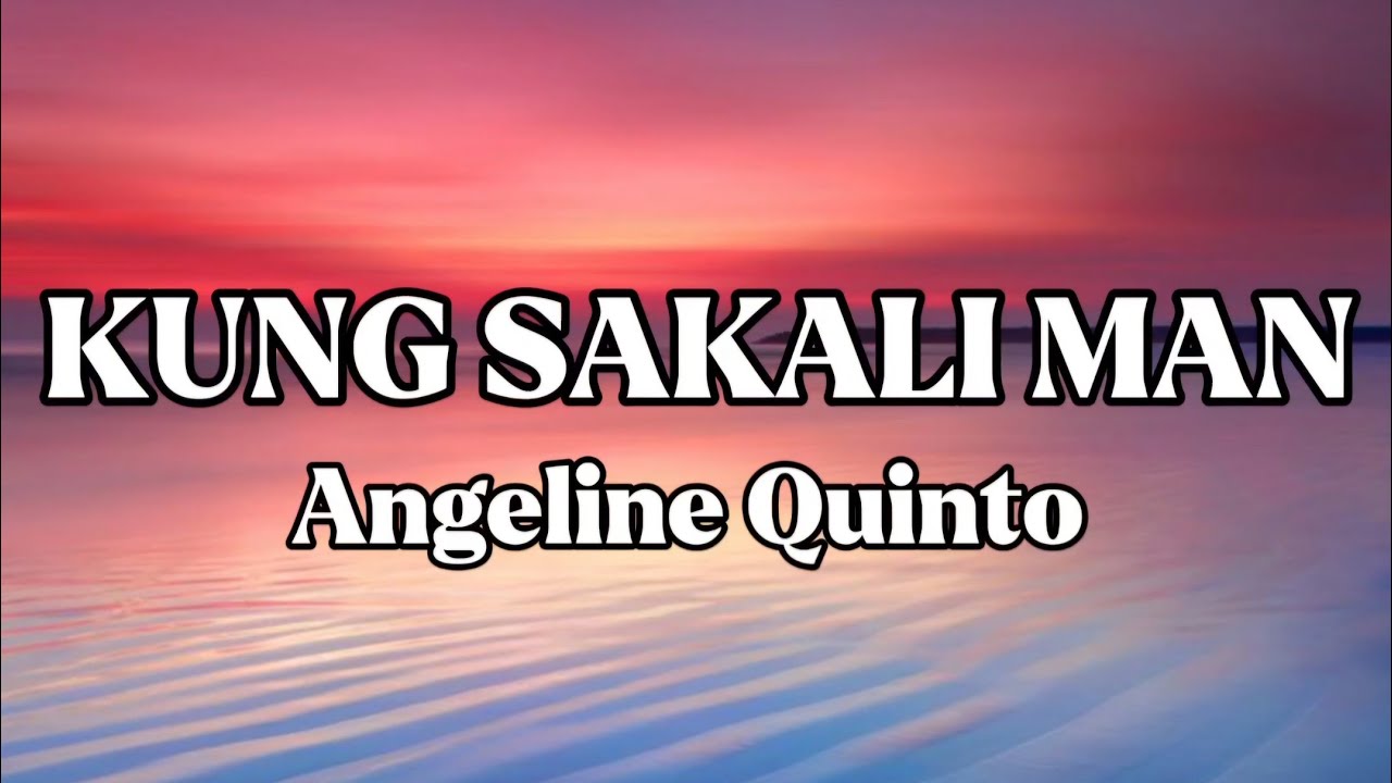 KUNG SAKALI MAN || ANGELINE QUINTO || LYRICS