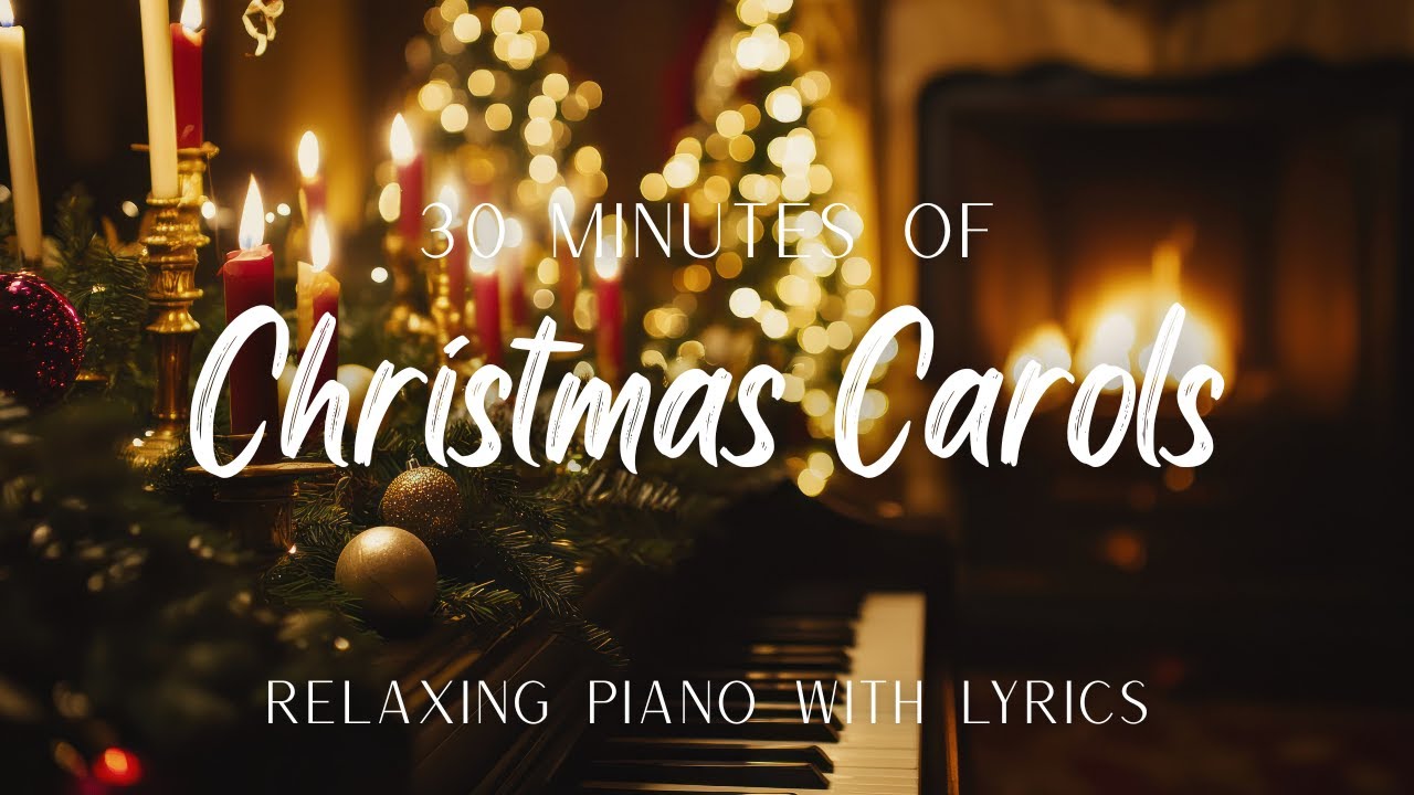 30 Minutes of Relaxing Piano Christmas Carols | With Lyrics