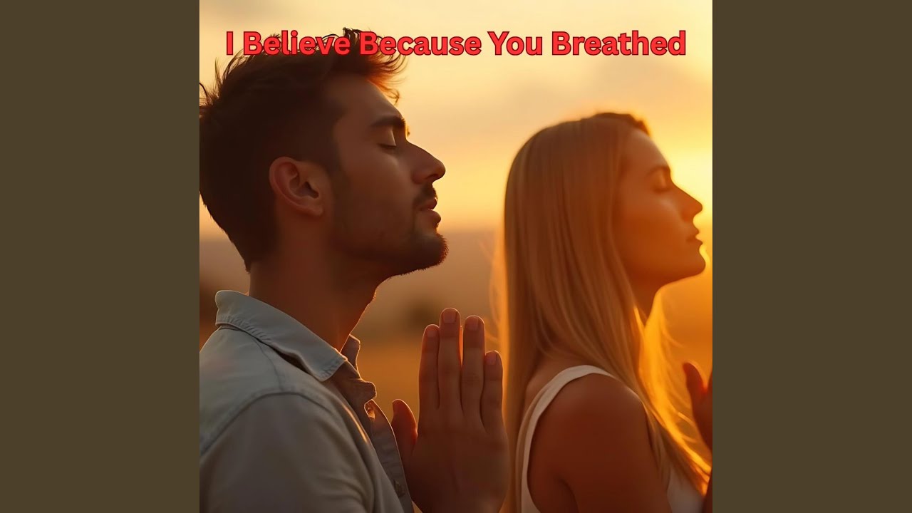 I Believe Because You Breathed