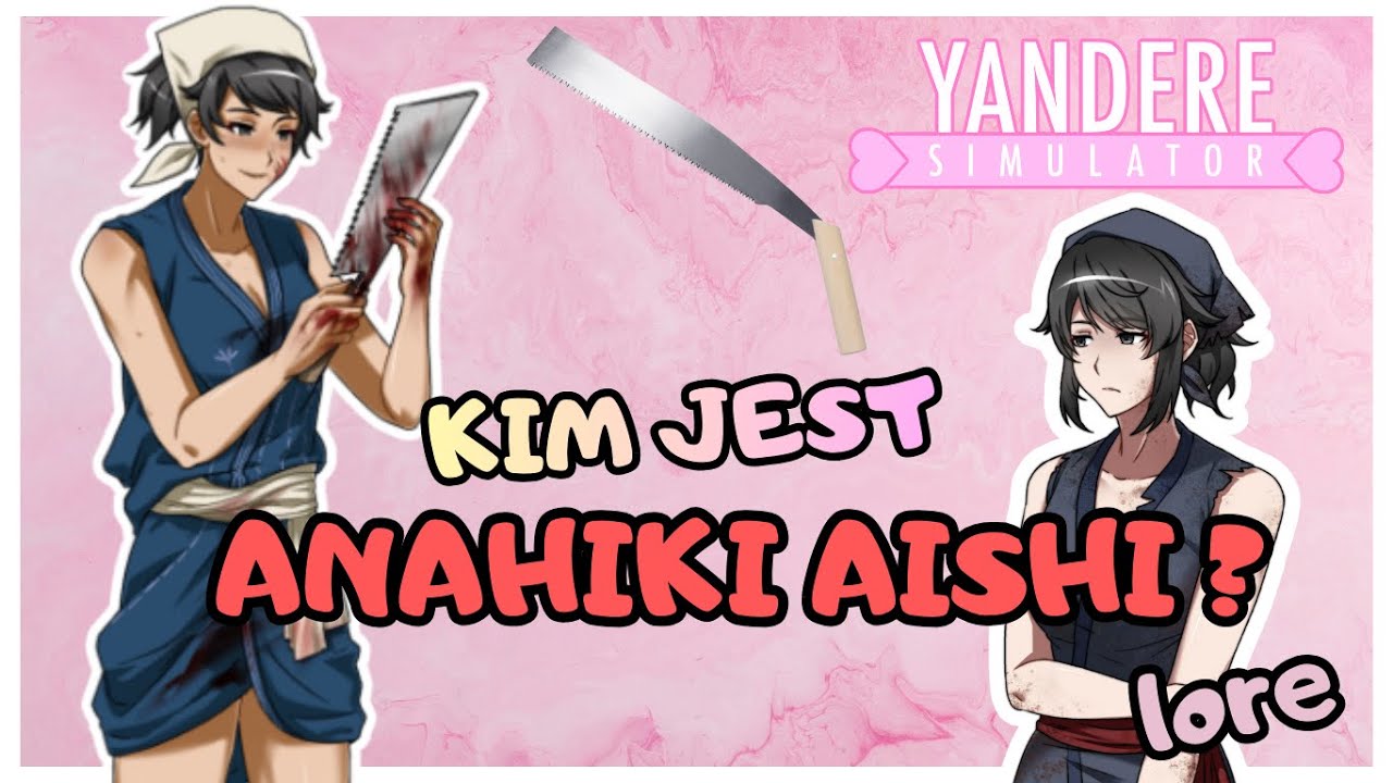 Historia Anahiki Aishi - Yandere stolarka kochająca swoją piłę | Lore Yandere Simulator