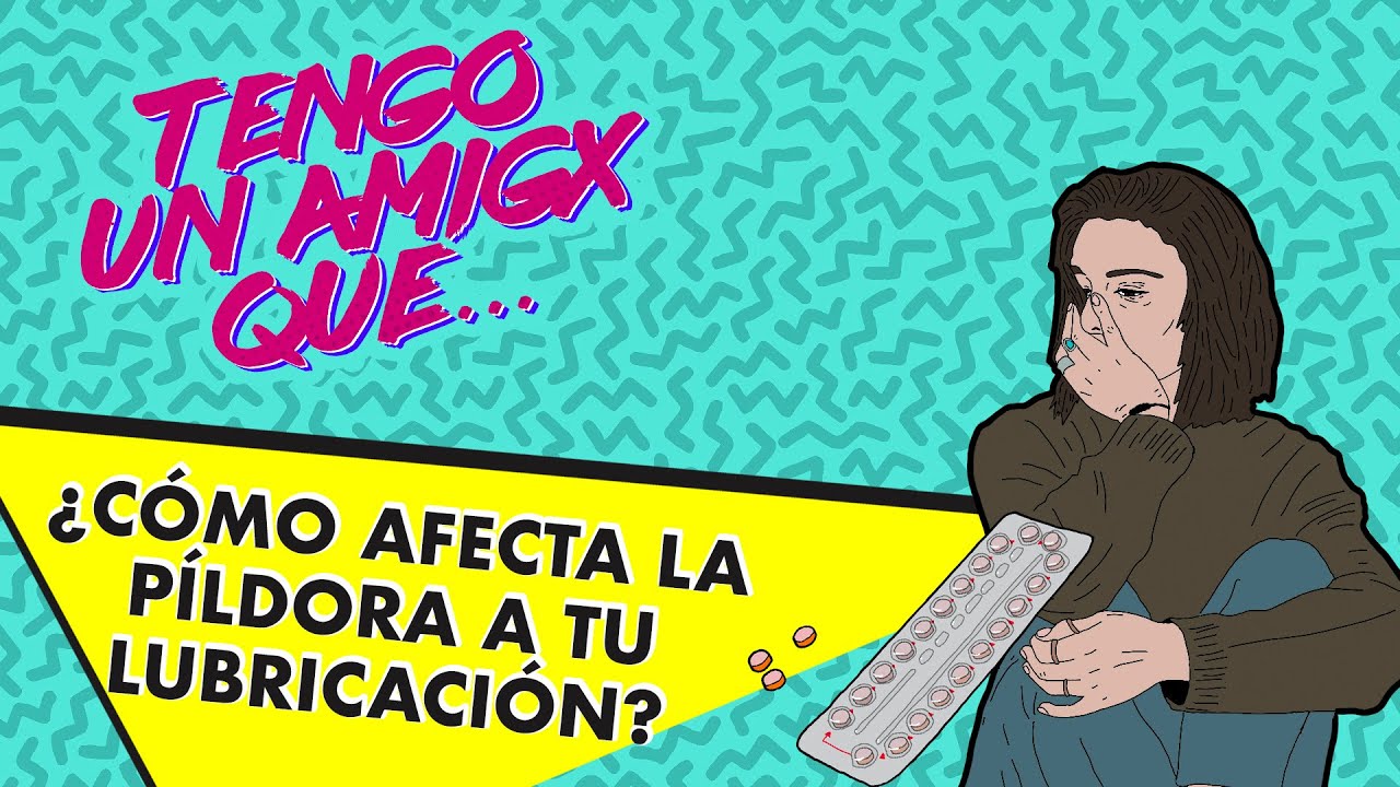 ¿LA PÍLDORA ANTICONCEPTIVA reduce la LUBRICACIÓN NATURAL? Nuestra SEXÓLOGA responde