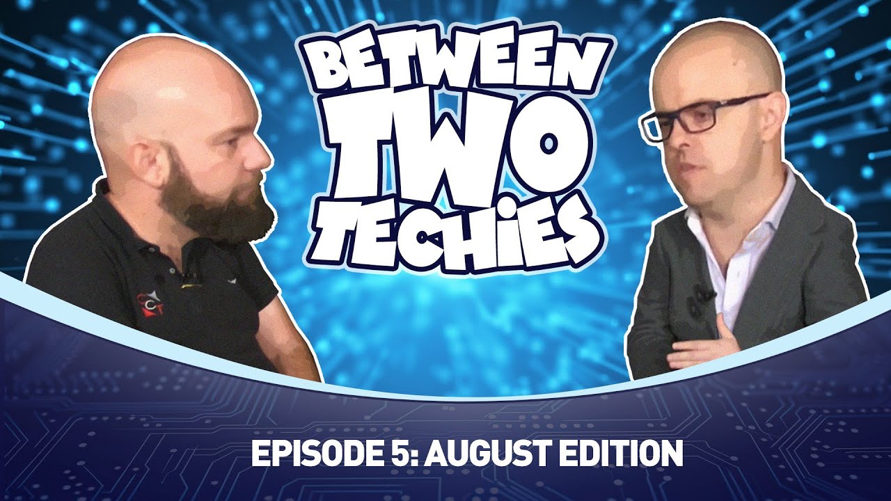 Between Two Techies Episode 5: August Edition
