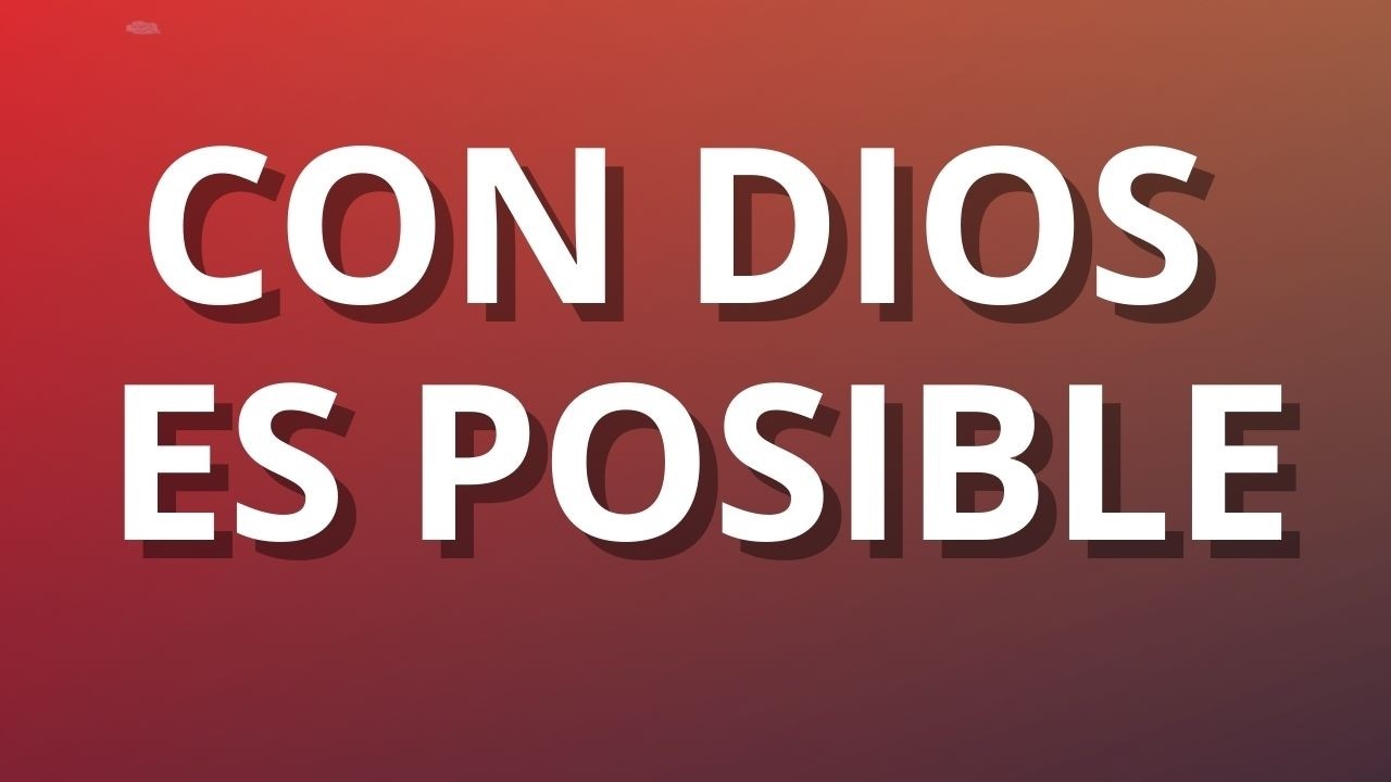 CON DIOS ES POSIBLE