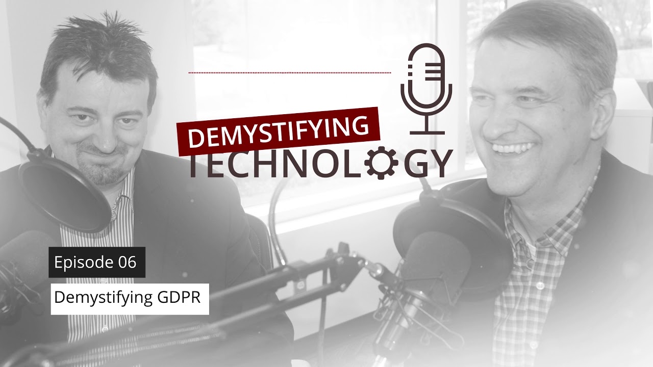 Demystifying GDPR - Demystifying Technology Podcast #06