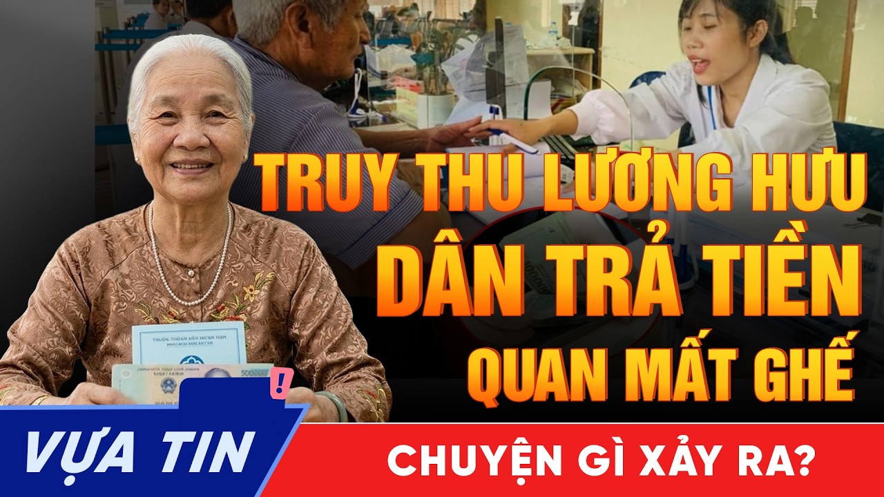 Thực hư việc Thu hồi lương hưu trước tuổi: Dân sai thì trả tiền, Quan sai thì... mất ghế?