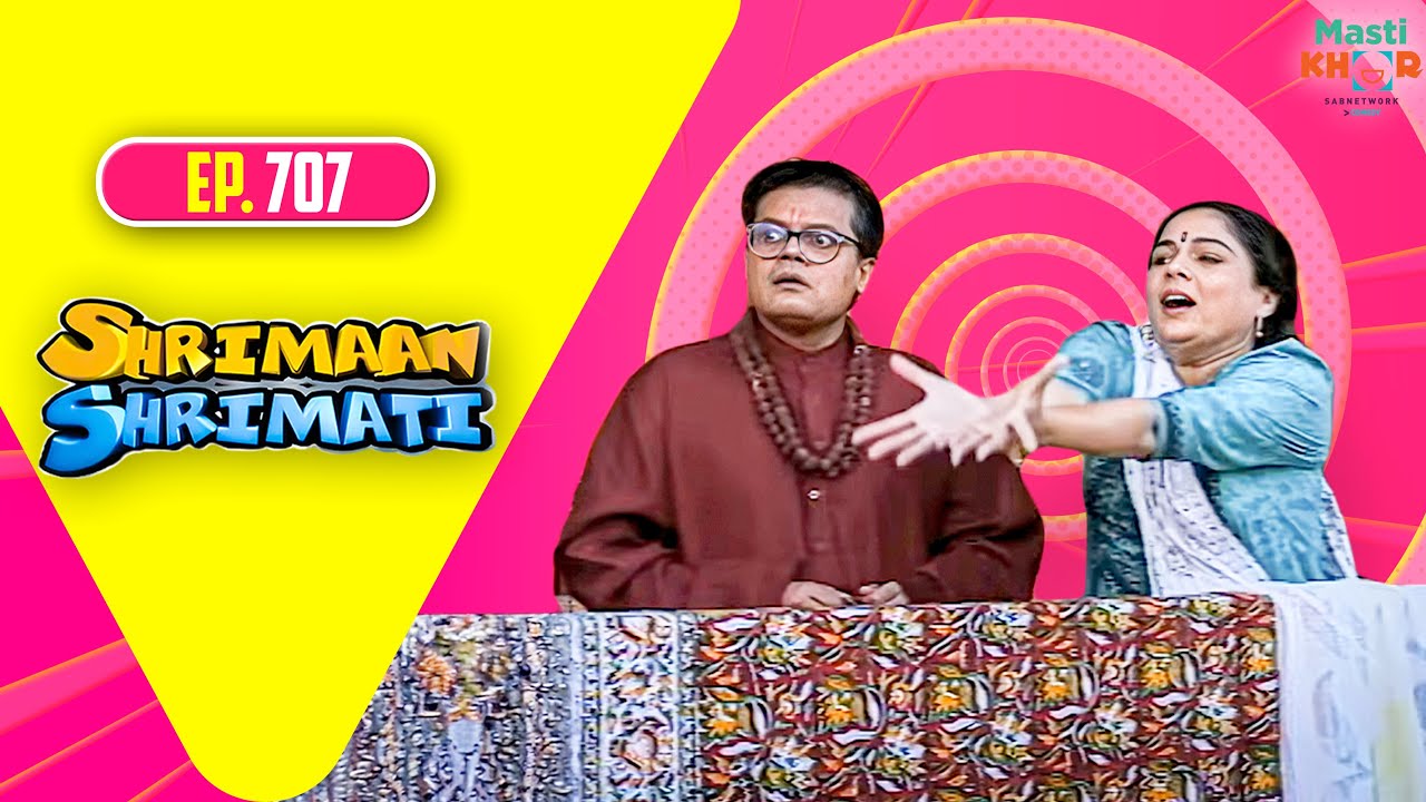 Shrimaan Shrimati | श्रीमान श्रीमती | Full Episode | Mastikhor | Ep 707