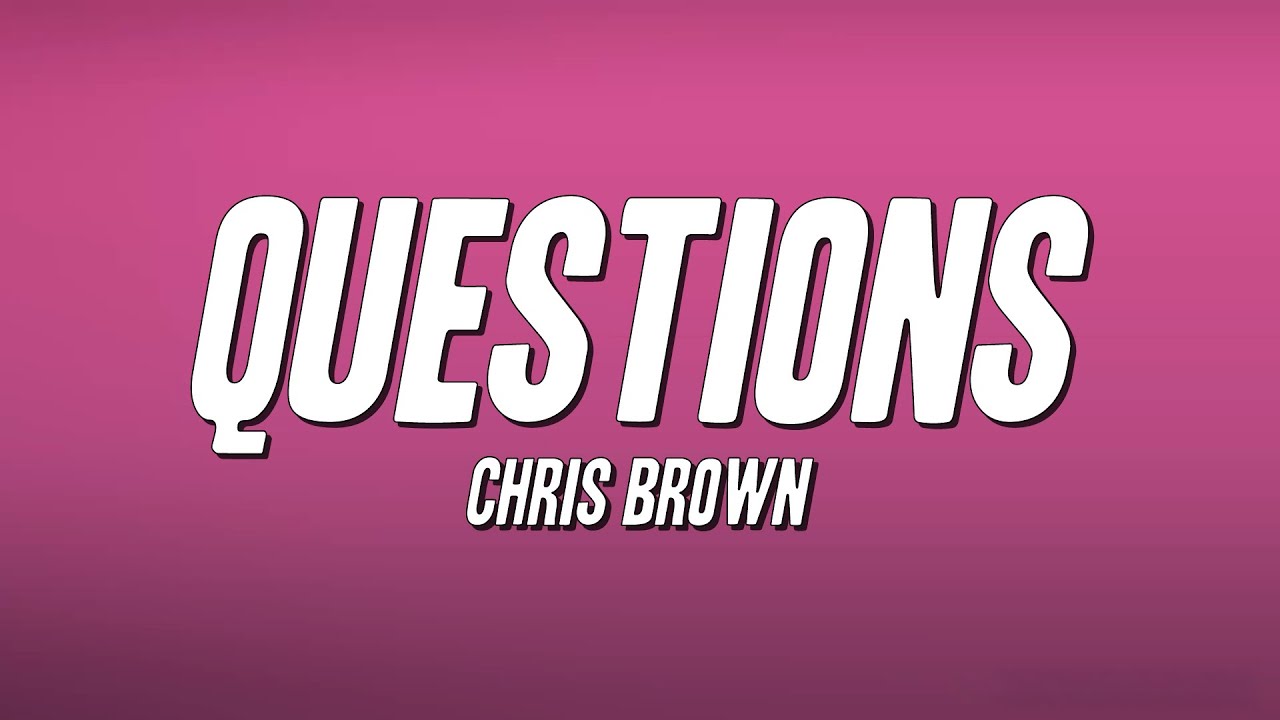 Chris Brown - Questions (Lyrics)