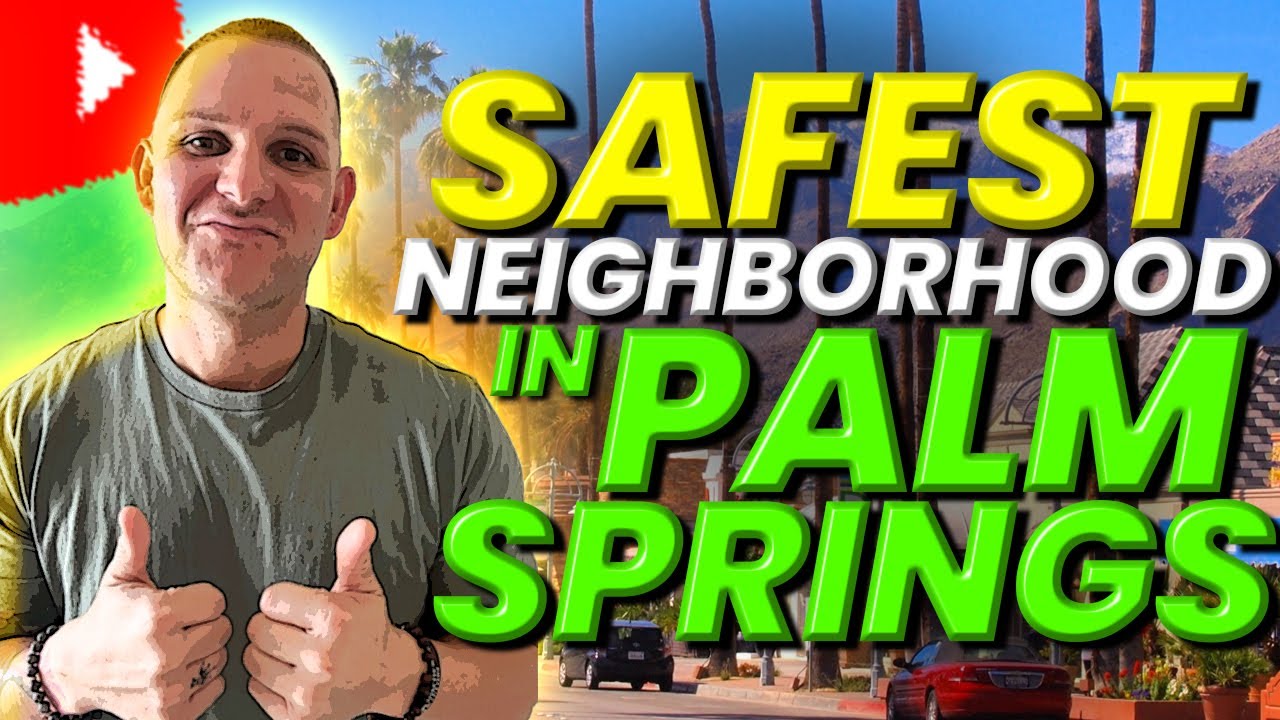 Safest Neighborhoods In Palm Springs | Palm Springs Best Neighborhoods | California's Best Towns