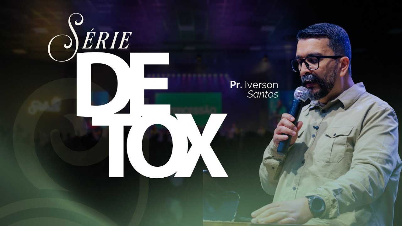 SÉRIE DETOX | Pr. Iverson Santos
