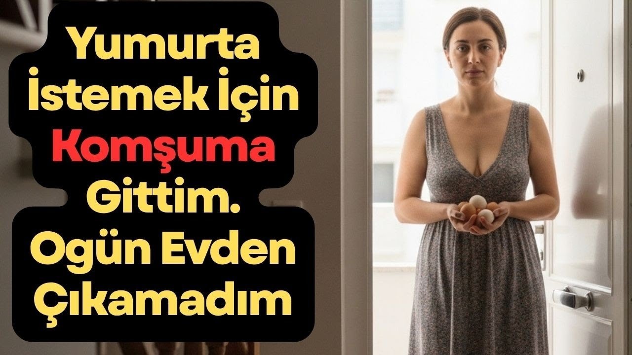Komşuma Sadece İki Yumurta Almak İçin Uğradım, Ama O Gün Farklıydı