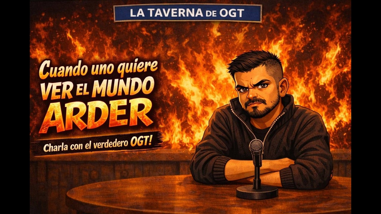 CHARLA CON EL VERDADERO OGT!! CUANDO UNO QUIERE VER EL MUNDO ARDER