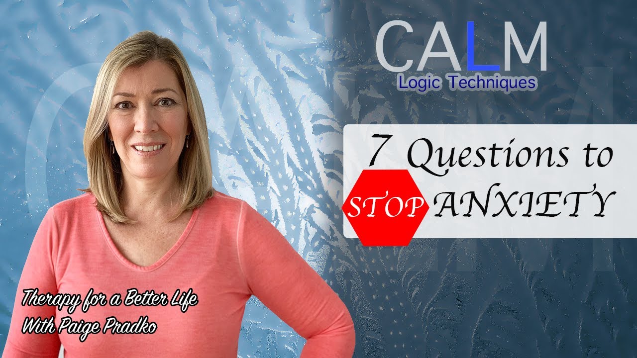 7 Questions to Stop Anxiety - Checking the Facts CALM-Logic #CBT, #PaigePradko,#CalmSeriesforAnxiety