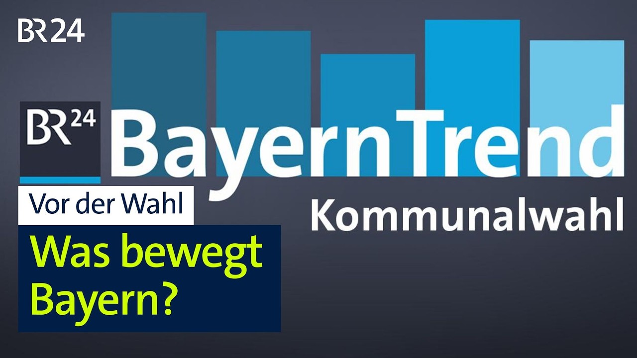 Bayerntrend zur Kommunalwahl: Was bewegt Bayern? | BR24