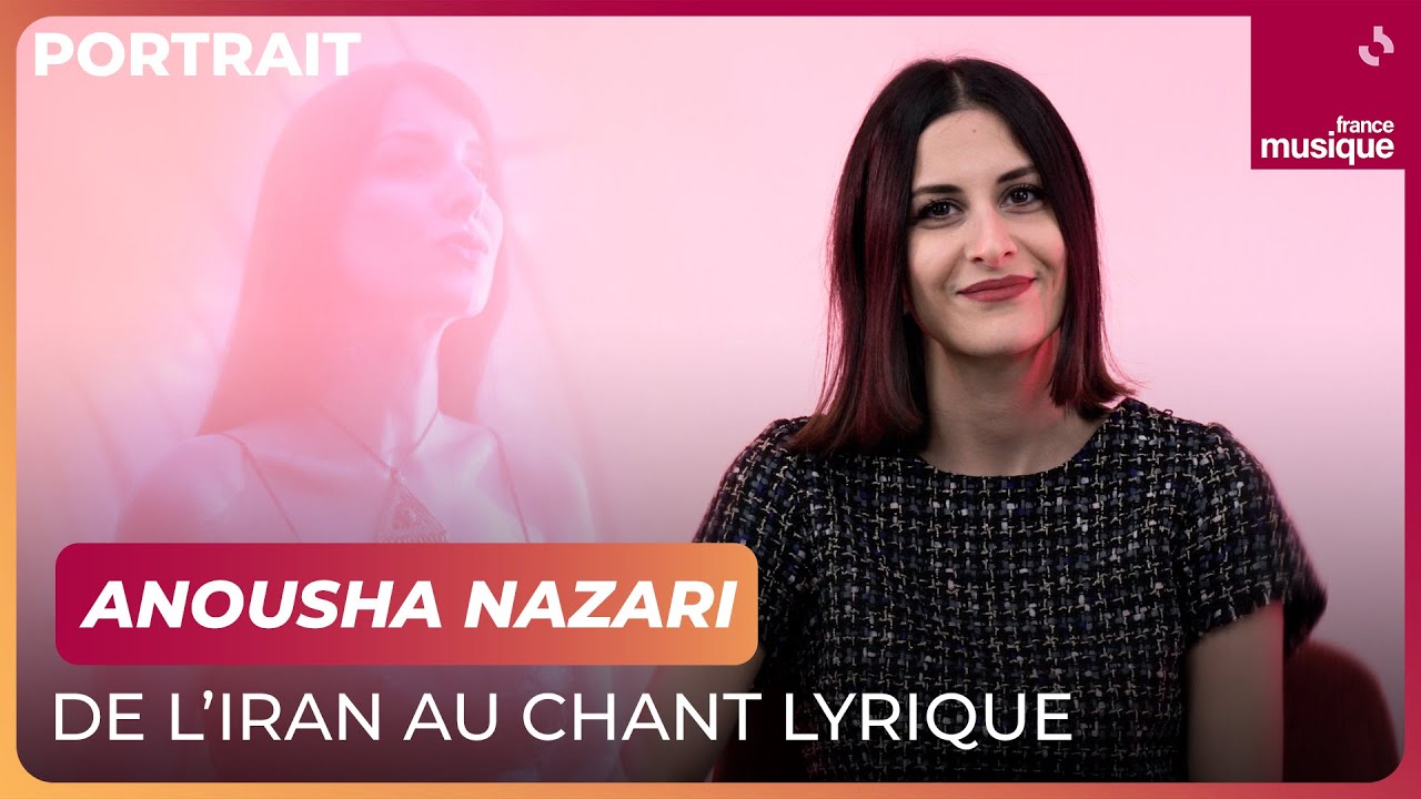 Anousha Nazari, de l'Iran au chant lyrique