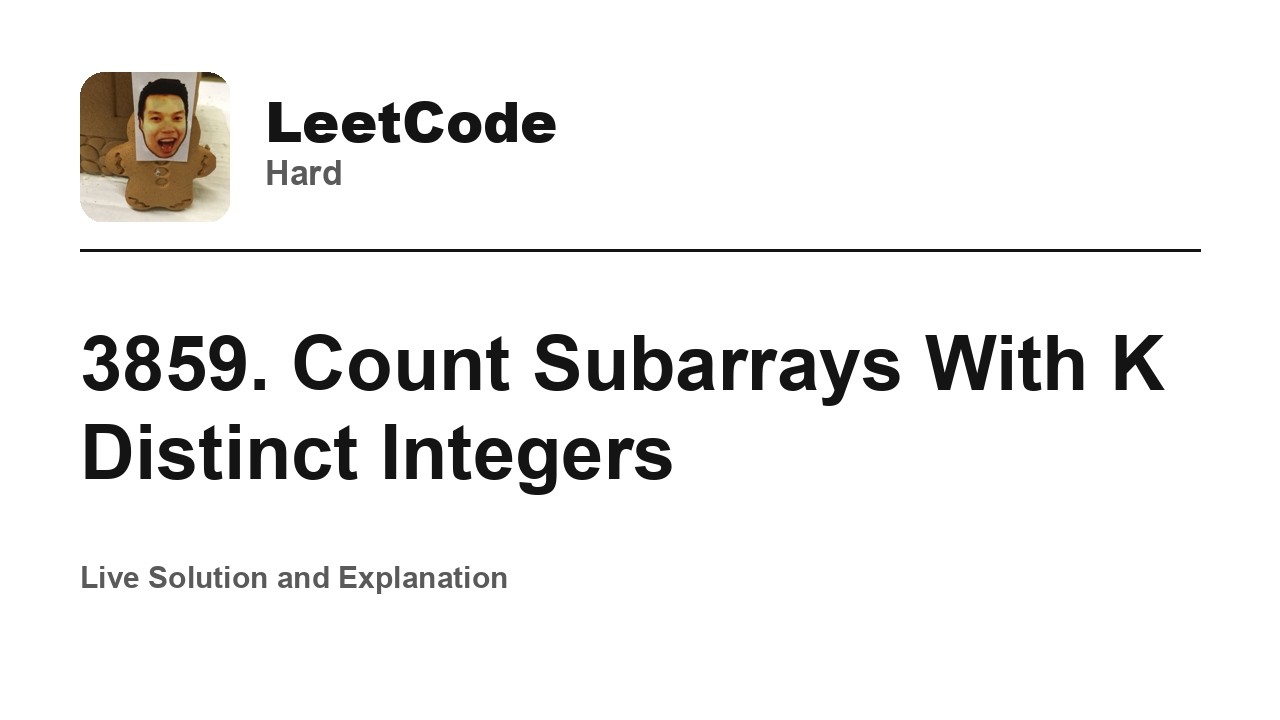 3859. Count Subarrays With K Distinct Integers (Leetcode Hard)