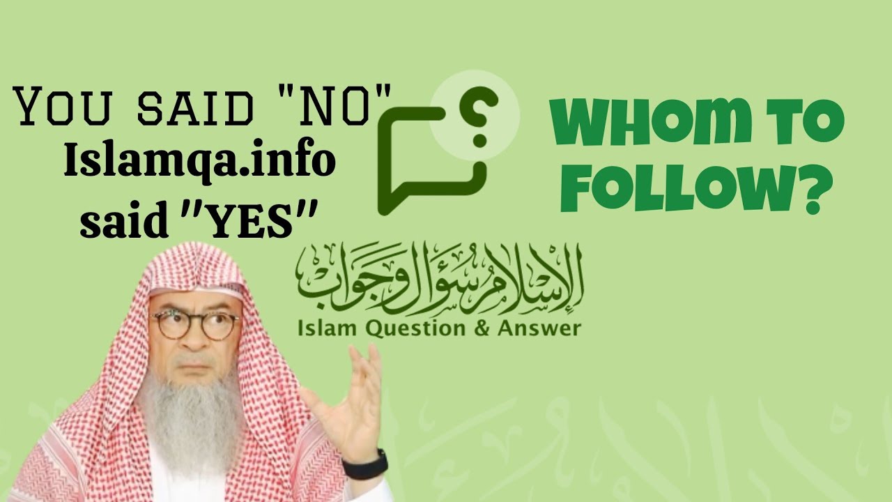 You said NO, Islamqa.info said YES, whom should I follow? 