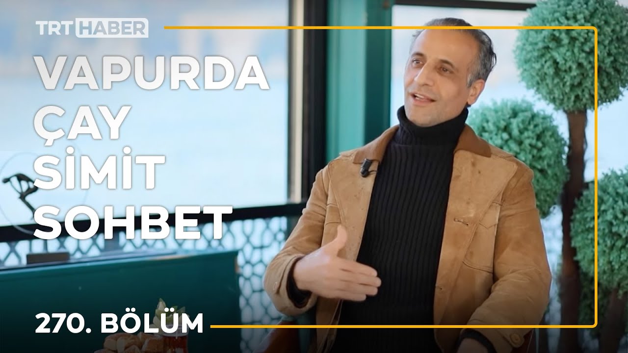 Vapurda &Ccedil;ay Simit Sohbet 270. B&ouml;l&uuml;m - Kadim Yaşar