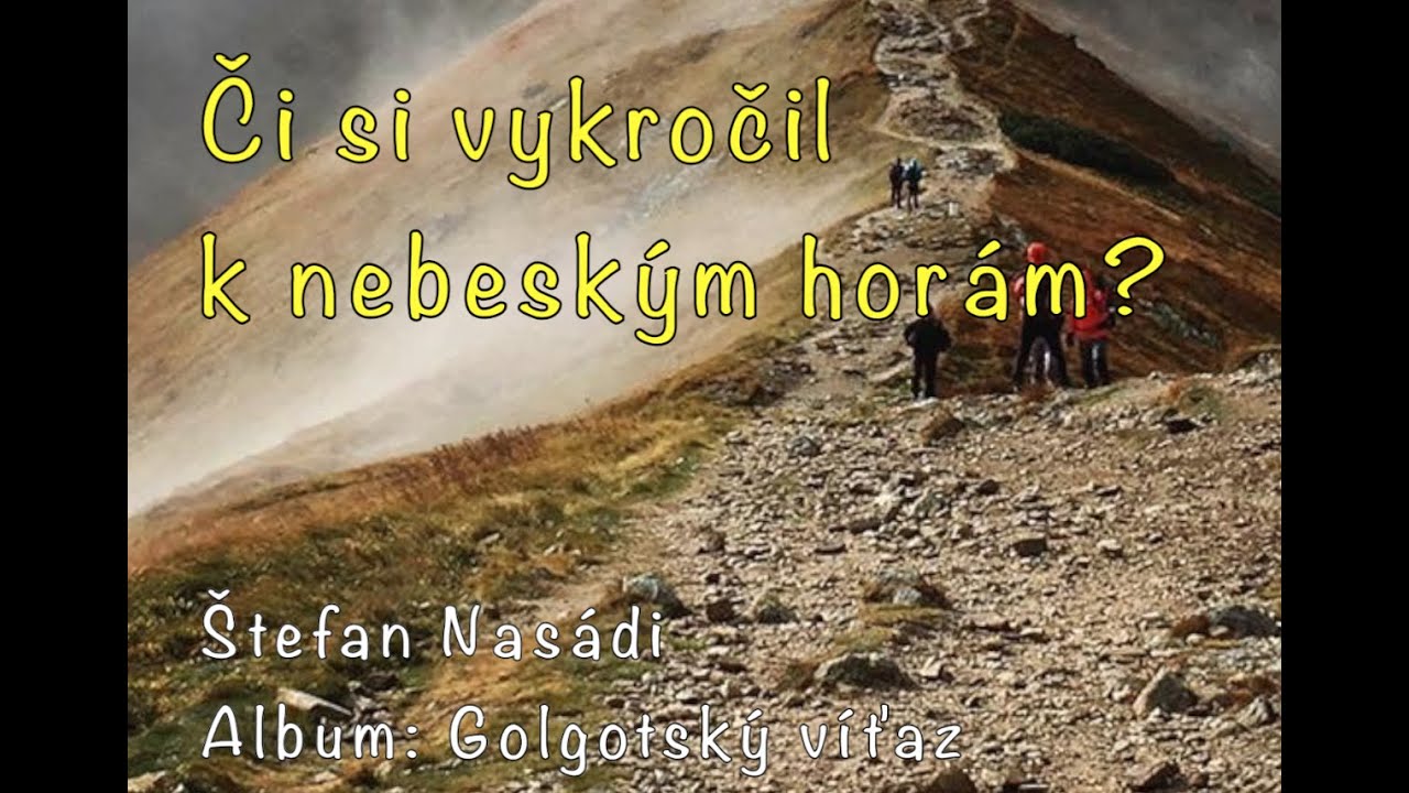 Či si vykročil k nebeským horám - spieva Štefan Nasádi