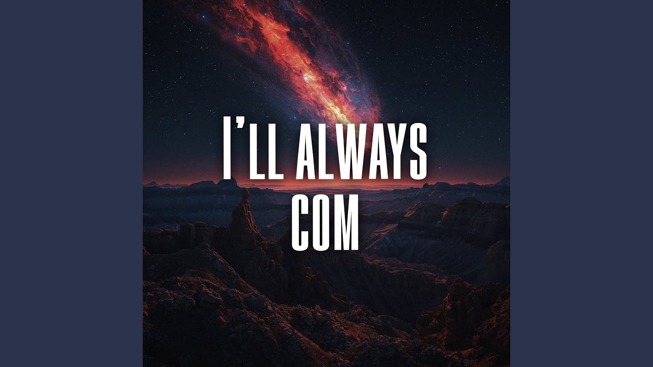 I’ll always com