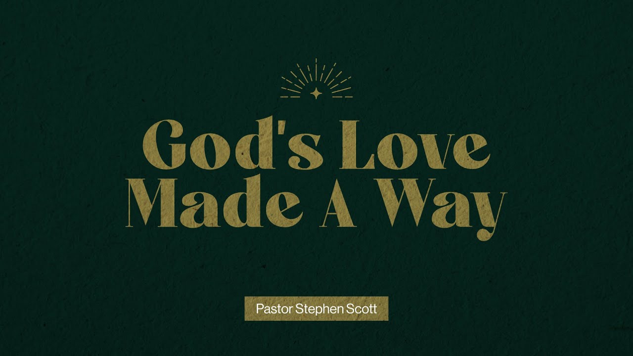 God Made A Way Through Love | God Made A Way | Pastor Stephen Scott