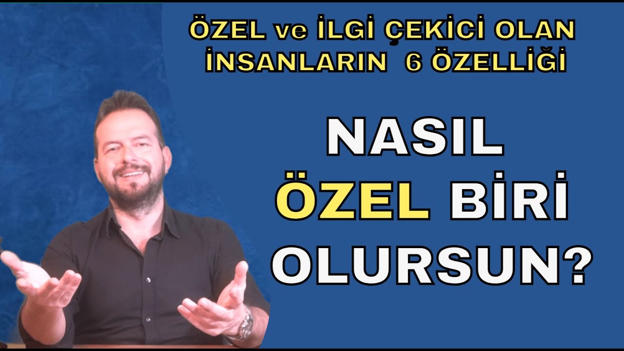 NASIL ÖZEL BİRİ OLURSUN? İLGİ ÇEKİCİ VE FARK EDİLİR OLMANIN 6 YOLU