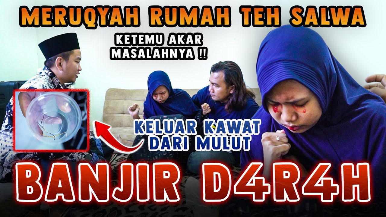 MERUQYAH RUMAH TEH SALWA, BANJIR D4R4H, KELUAR KAWAT DARI MULUT, KETEMU AKAR MASALAHNYA!