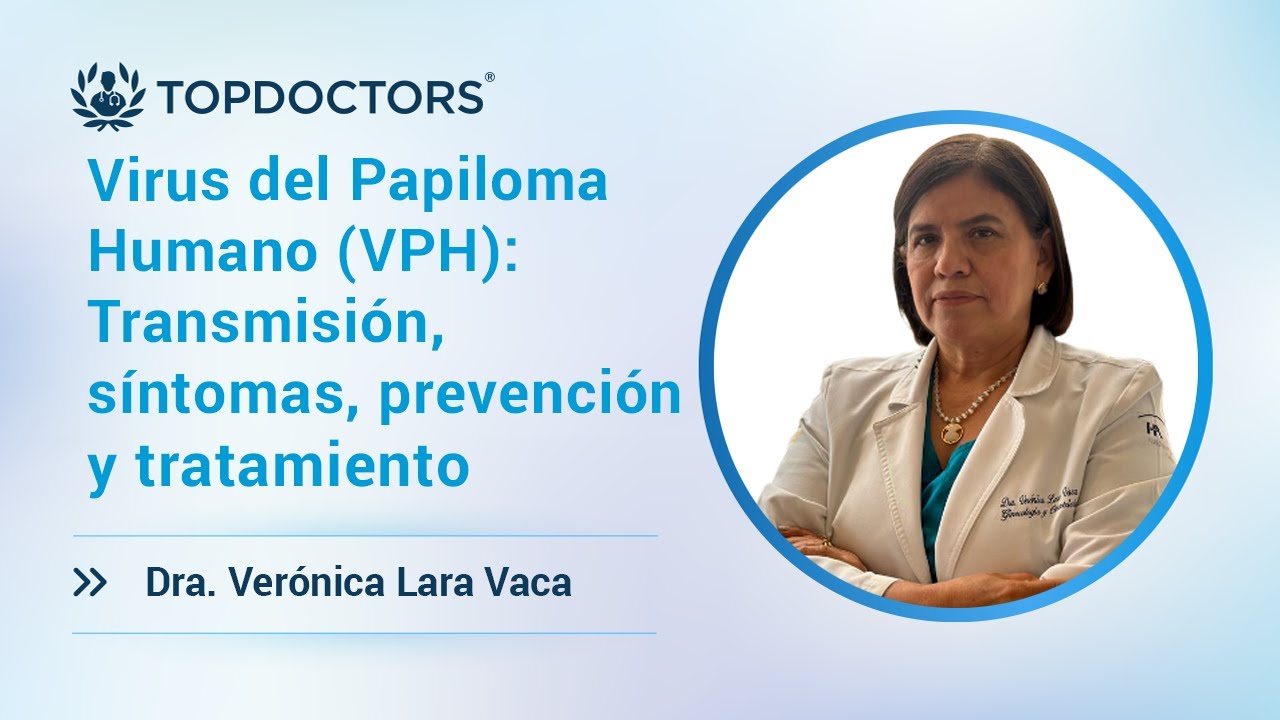 Virus del Papiloma Humano (VPH): Transmisi&oacute;n, s&iacute;ntomas, prevenci&oacute;n y tratamiento