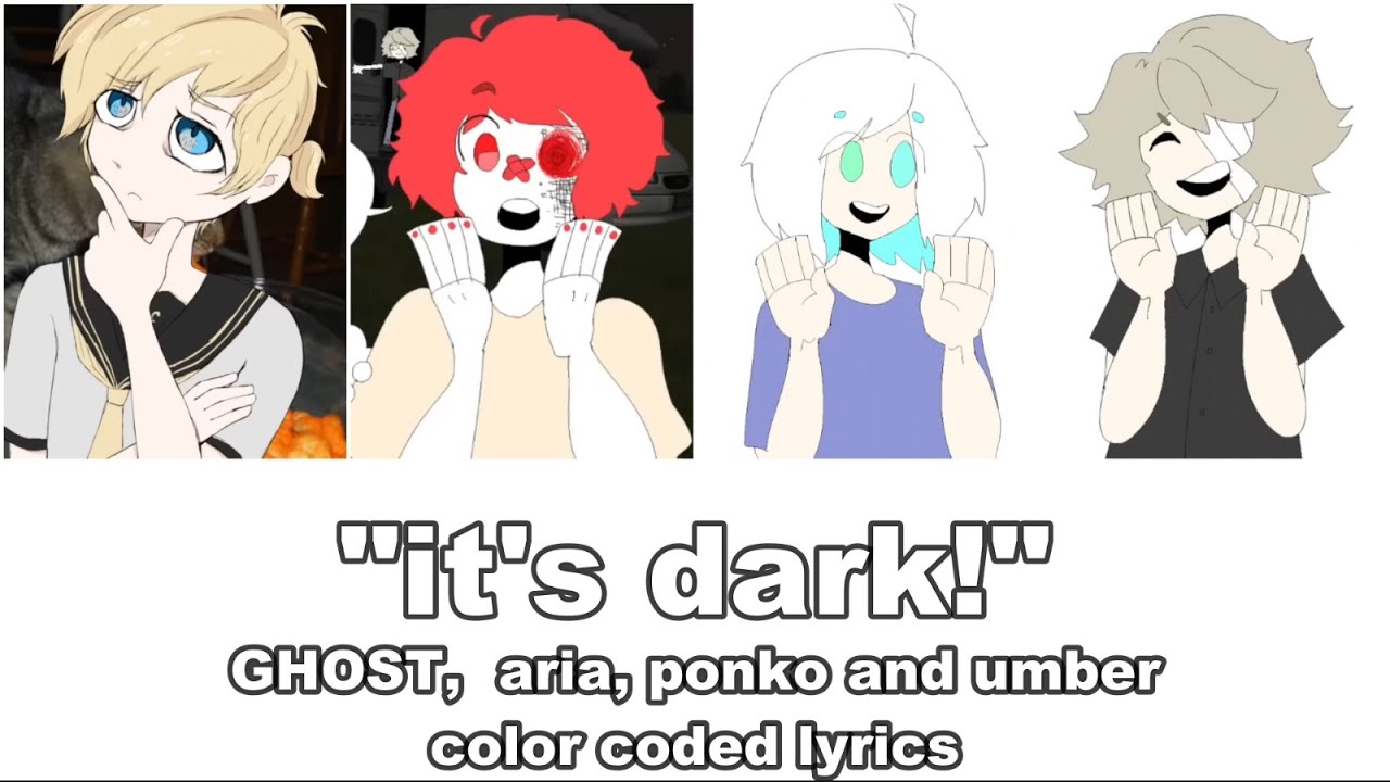 it's dark! - GHOST, aria, ponko and umber (COLOR CODED LYRICS)