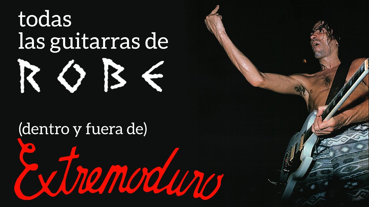 TODAS LAS GUITARRAS DE ROBE (DENTRO Y FUERA DE DE EXTREMODURO)
