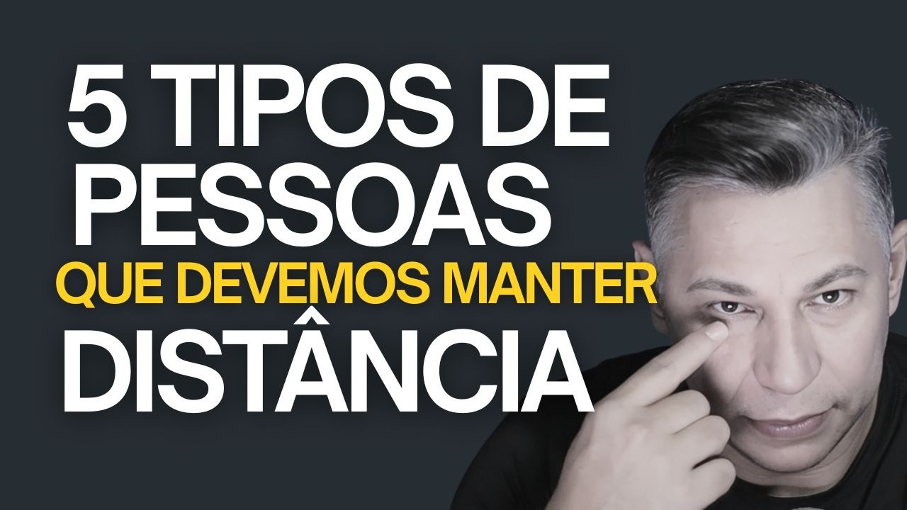 5 Tipos de pessoas que devemos manter distância I Fábio Falcão