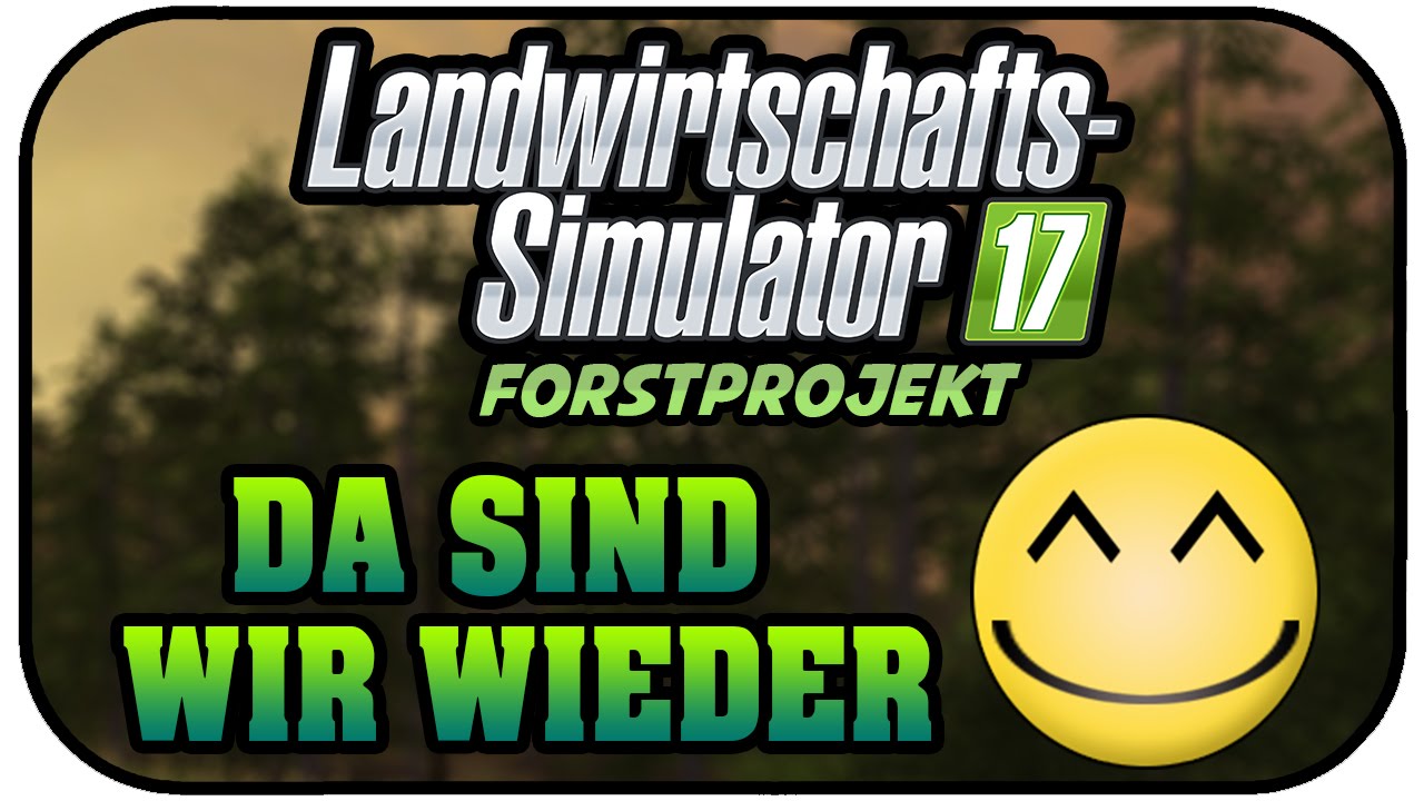 LS17 FORST - DA SIND WIR WIEDER #001- FARMING SIMULATOR 17 ★Let's Play Landwirtschaft Simulator 17