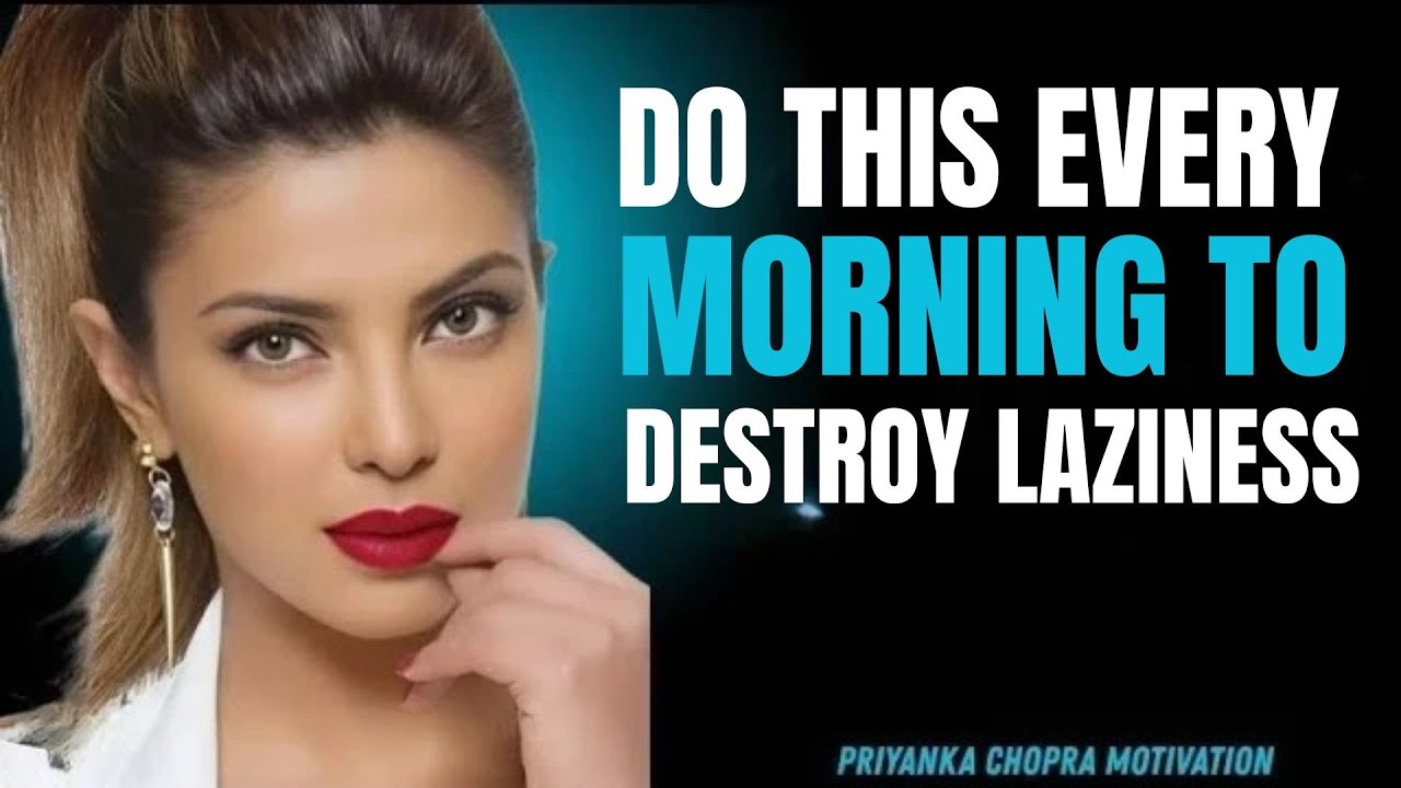 ''Destroy Laziness Forever: Morning Rituals That Rewire Your Brain'' |  Priyanka chopra Speech