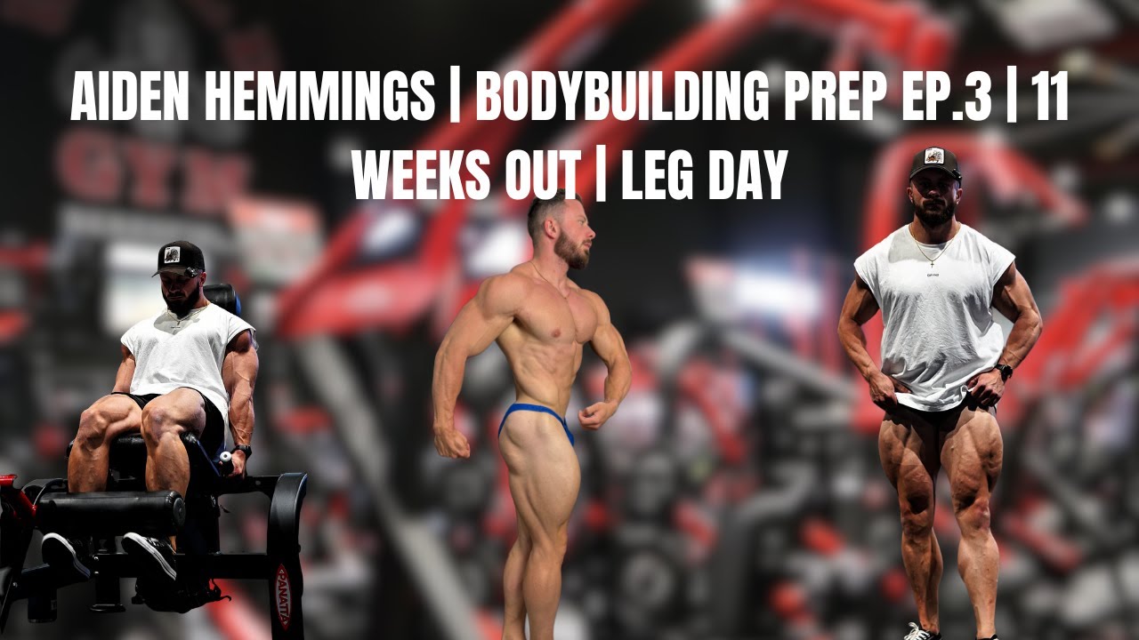 AIDEN HEMMINGS | BODYBUILDING PREP EP.3 | 11 WEEKS OUT | LEG DAY