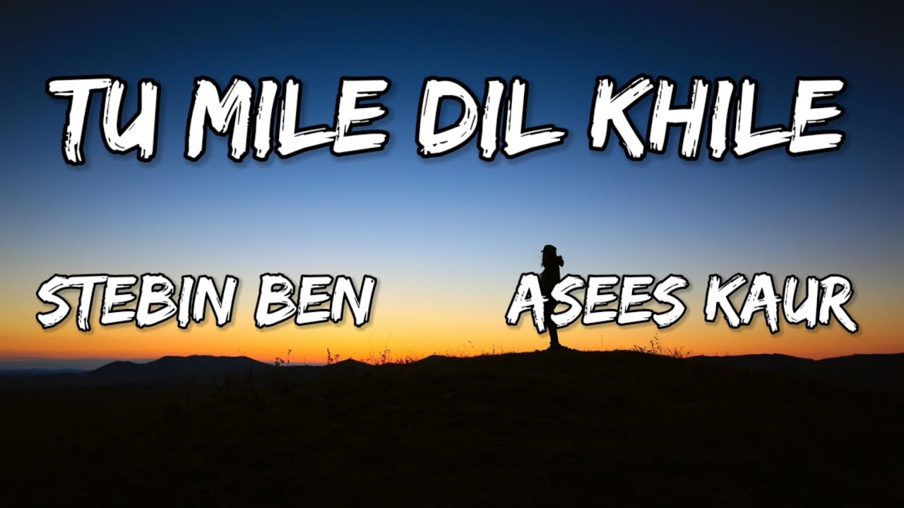 Tu Mile Dil Khile(Lyrics) Stebin Ben | Asees Kaur | Larissa B | Lijo G-Dj Chetas | Latest Hindi