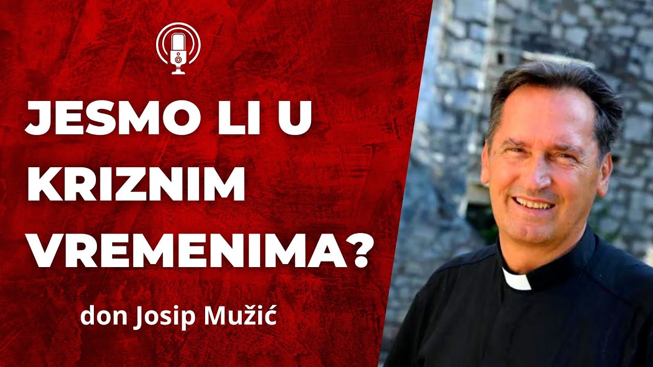 Jesmo li u kriznim vremenima? Don Josip Mužić