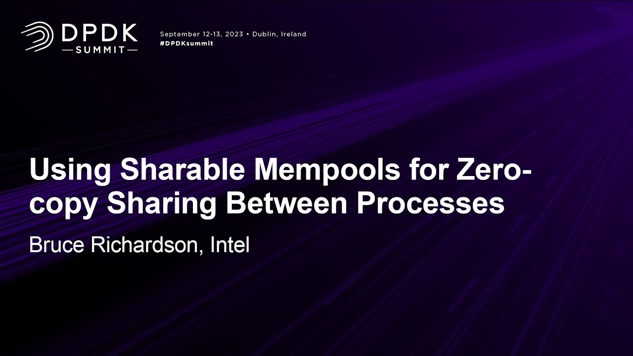 Using Sharable Mempools for Zero-copy Sharing Between Processes - Bruce Richardson, Intel