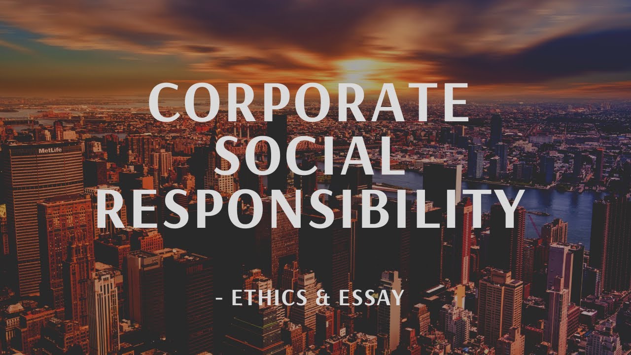 Corporate Social Responsibility - Ethics & Essay - Current Affairs | UPSC | IAS | IAS 2020
