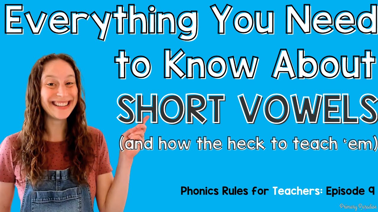 Short Vowels: What Are They and 7 Ways to Teach Short Vowels: Phonics Rules for Teachers Episode 9
