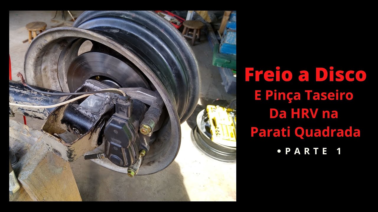 [PARTE 1 ] FREIO A DISCO TRASEIRO E PINÇA DA HRV NA PARATI QUADRADA