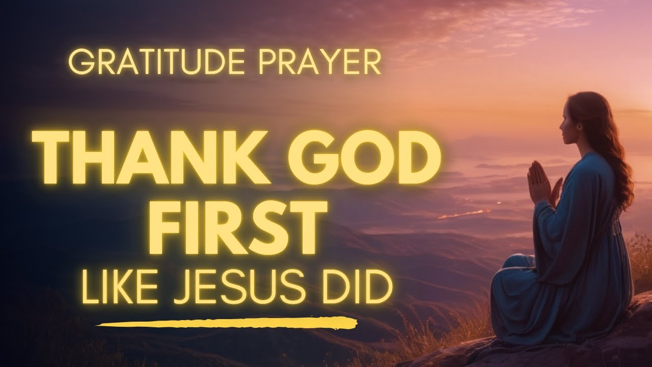 Thank God First For Everything | Morning Gratitude Prayer