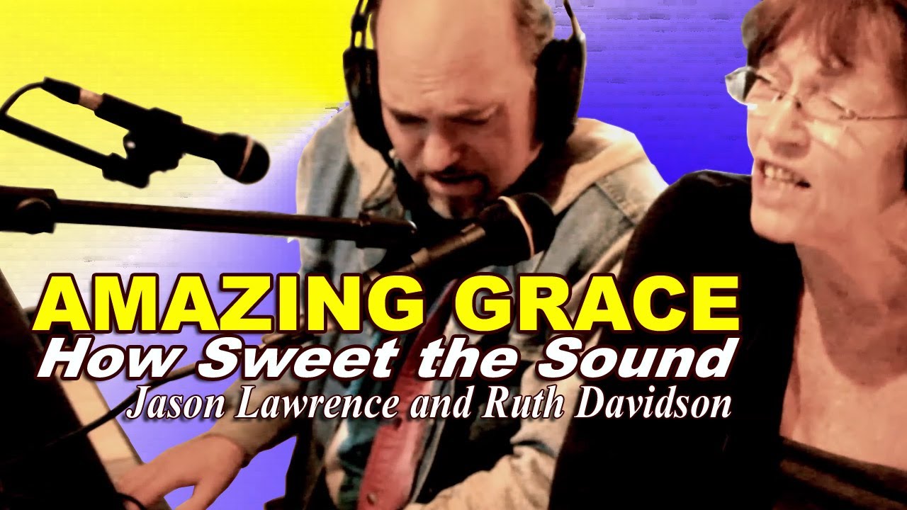 Amazing Grace - How Sweet the Sound - Performed by Jason Lawrence and Ruth Davidson