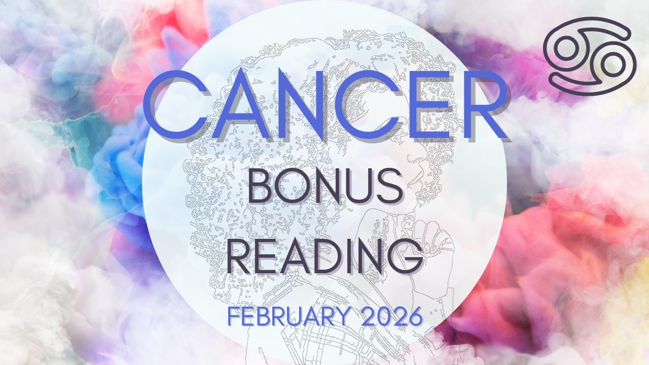 Cancer ♋️ Bonus - Love + General Tarot Reading | February 2026
