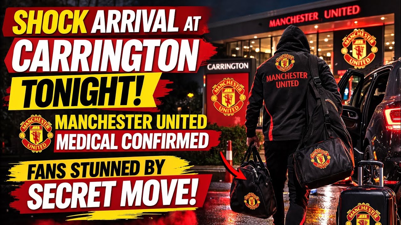 🚨 SHOCK ARRIVAL AT CARRINGTON TONIGHT! MAN UNITED MEDICAL CONFIRMED – FANS STUNNED BY SECRET MOVE!