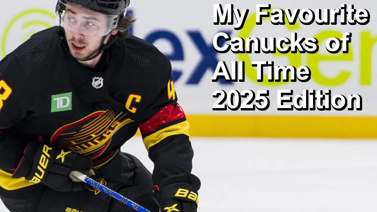 My All-Time Favourite Canucks, 2025 Edition