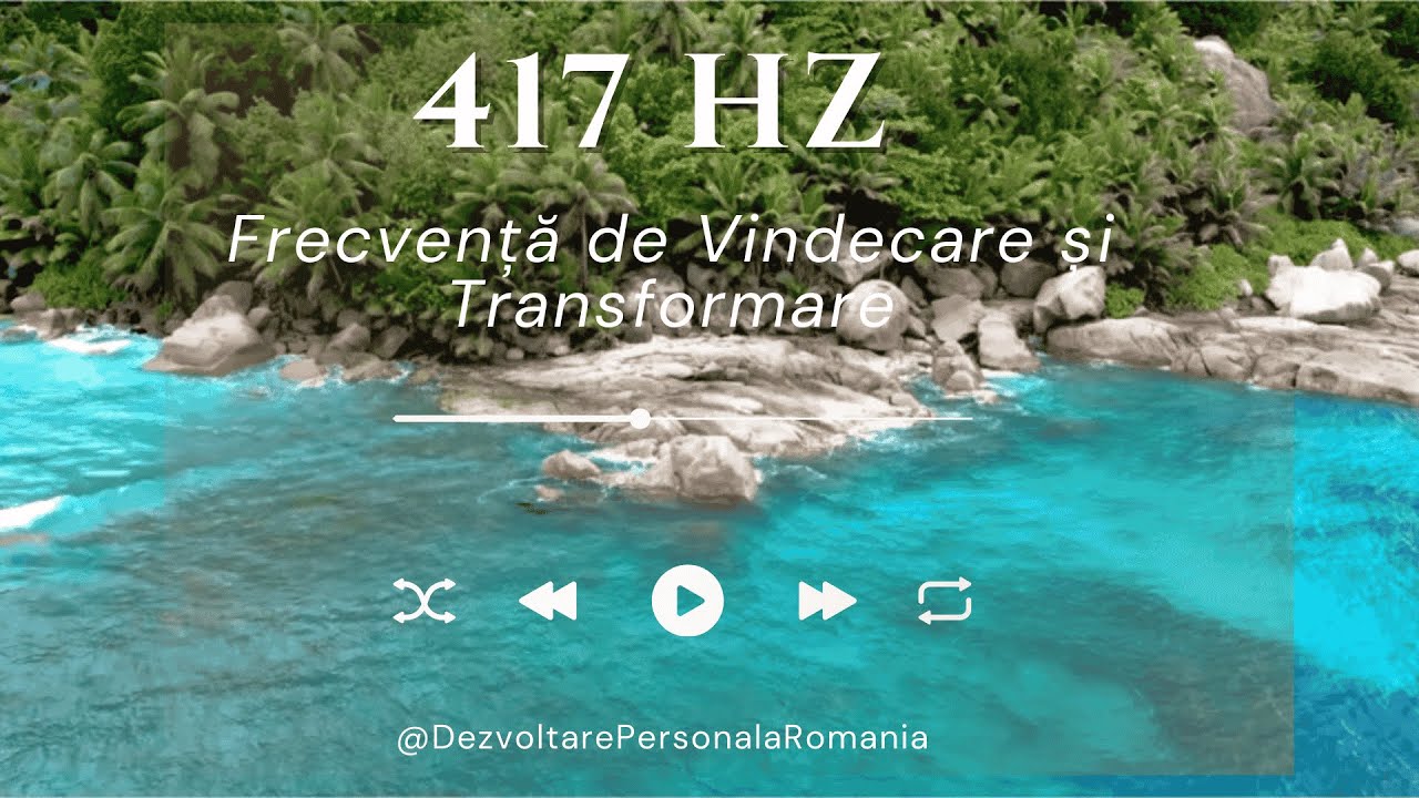 417 Hz Frecvență de Vindecare și Transformare | Muzică pentru Relaxare  și Eliberare Emoțională