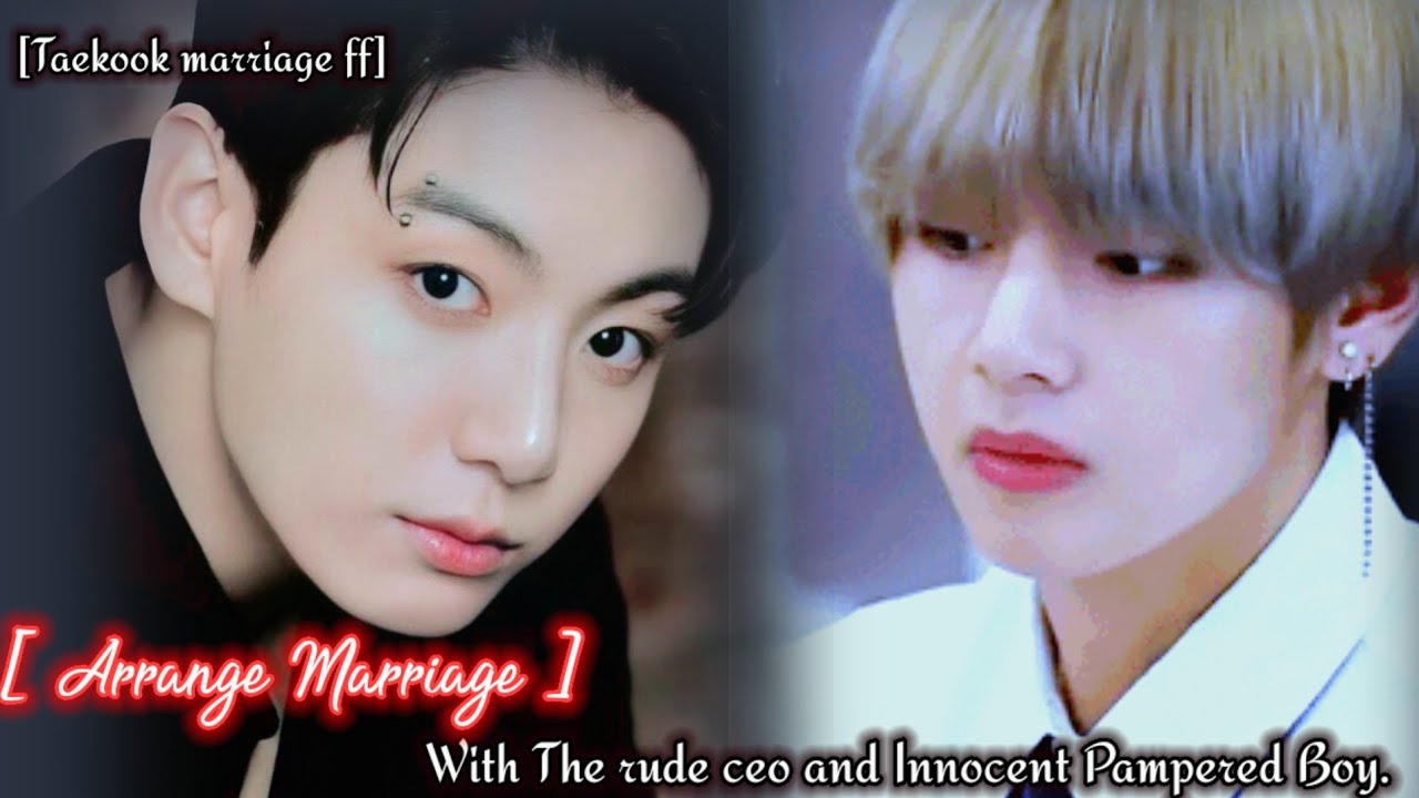 [Arrange marriage-1] cold Ceo and the Innocent pampered boy || Taekook ff Arrange marriage ||